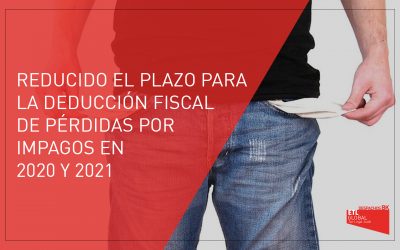 Reducido el plazo para la deducción de pérdidas por impagos en 2020 y 2021