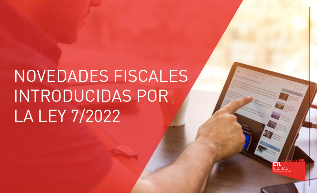 Novedades Fiscales Introducidas Por La Ley 72022 Despachos Bk Etl Global 6511